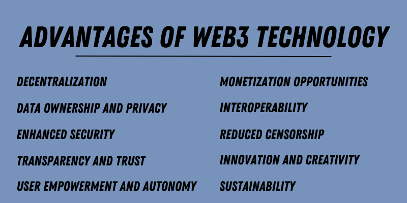 Advantages of Web3 technology: Decentralization, Data Ownership, Enhanced Security, Transparency, Monetization, Interoperability, Innovation.